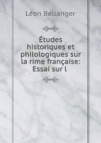 Etudes historiques et philologiques sur la rime francaise: Essai sur l .