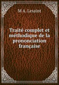 Traite complet et methodique de la prononciation francaise