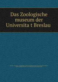 Das Zoologische museum der Universita?t Breslau