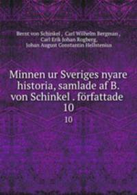Minnen ur Sveriges nyare historia, samlade af B. von Schinkel . frfattade .. 10
