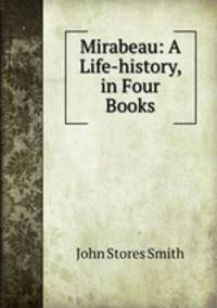 Mirabeau: A Life-history, in Four Books