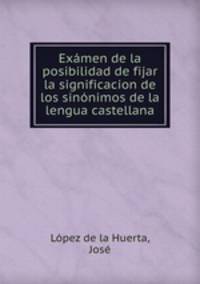 Examen de la posibilidad de fijar la significacion de los sinonimos de la lengua castellana