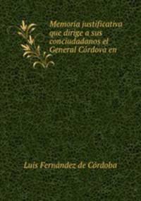 Memoria justificativa que dirige a sus conciudadanos el General Cordova en .