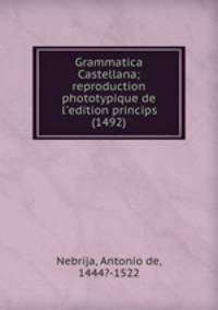 Grammatica Castellana; reproduction phototypique de l