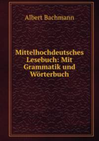 Mittelhochdeutsches Lesebuch: Mit Grammatik und Worterbuch
