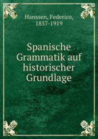 Spanische Grammatik auf historischer Grundlage