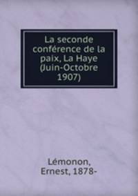 La seconde conference de la paix, La Haye (Juin-Octobre 1907)