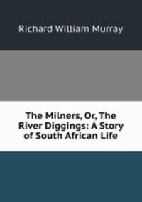 The Milners, Or, The River Diggings: A Story of South African Life