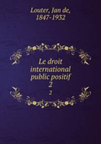Le droit international public positif. 2