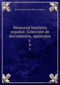 Memorial historico espanol: Coleccion de documentos, opusculos y .