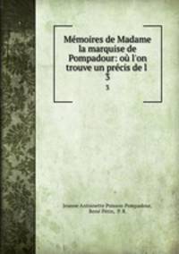 Memoires de Madame la marquise de Pompadour: ou l