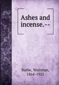 Ashes and incense. --