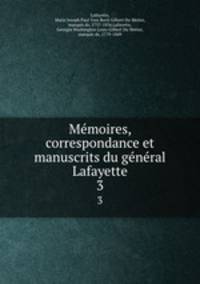 Me?moires, correspondance et manuscrits du ge?ne?ral Lafayette