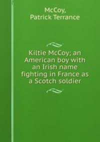 Kiltie McCoy; an American boy with an Irish name fighting in France as a Scotch soldier