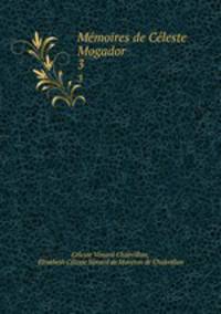 Mmoires de Cleste Mogador.. 3