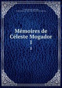 Mmoires de Cleste Mogador.. 1