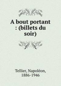 A bout portant : (billets du soir)