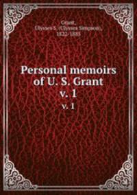 Personal memoirs of U. S. Grant. v. 1