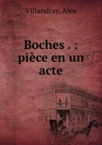 Boches . : piece en un acte