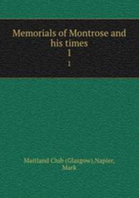 Memorials of Montrose and his times. 1
