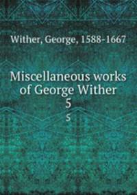 Miscellaneous works of George Wither. 5