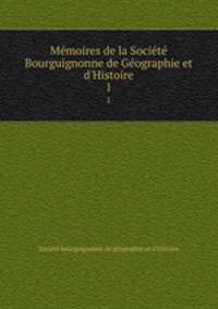 Me?moires de la Socie?te? Bourguignonne de Ge?ographie et d
