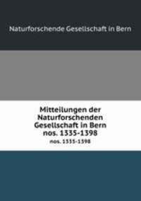 Mitteilungen der Naturforschenden Gesellschaft in Bern. nos. 1335-1398