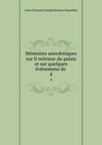 Memoires anecdotiques sur li?nterieur du palais et sur quelques evenemens de .