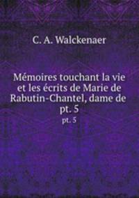 Mmoires touchant la vie et les crits de Marie de Rabutin-Chantel, dame de .. pt. 5