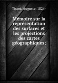 Me?moire sur la repre?sentation des surfaces et les projections des cartes ge?ographiques;