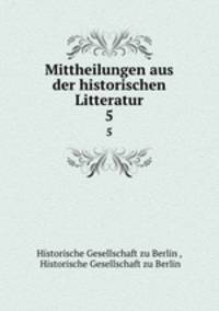 Mittheilungen aus der historischen Litteratur. 5