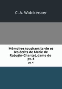 Mmoires touchant la vie et les crits de Marie de Rabutin-Chantel, dame de .. pt. 4