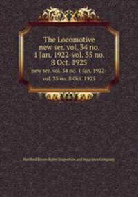 The Locomotive. new ser. vol. 34 no. 1 Jan. 1922-vol. 35 no. 8 Oct. 1925