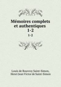 Mmoires complets et authentiques .. 1-2