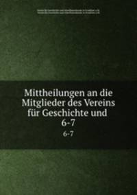 Mittheilungen an die Mitglieder des Vereins fr Geschichte und .. 6-7