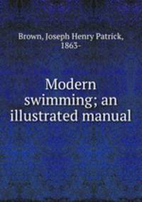 Modern swimming; an illustrated manual
