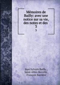Mmoires de Bailly: avec une notice sur sa vie, des notes et des .. 3