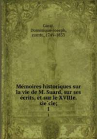 Me?moires historiques sur la vie de M. Suard, sur ses e?crits, et sur le XVIIIe. sie?cle;