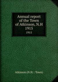 Annual report of the Town of Atkinson, N.H.. 1915