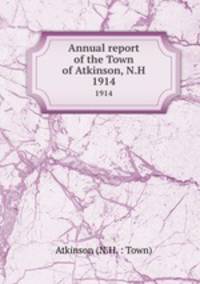 Annual report of the Town of Atkinson, N.H.. 1914