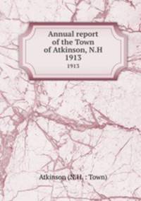 Annual report of the Town of Atkinson, N.H.. 1913