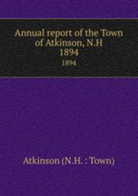 Annual report of the Town of Atkinson, N.H.. 1894