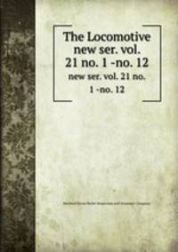 The Locomotive. new ser. vol. 21 no. 1 -no. 12