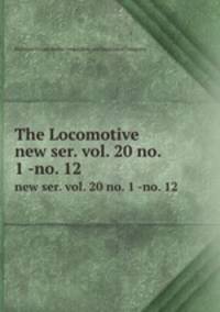 The Locomotive. new ser. vol. 20 no. 1 -no. 12