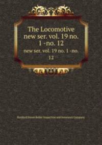 The Locomotive. new ser. vol. 19 no. 1 -no. 12