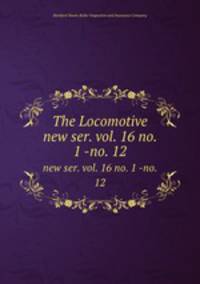 The Locomotive. new ser. vol. 16 no. 1 -no. 12