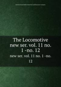 The Locomotive. new ser. vol. 11 no. 1 -no. 12