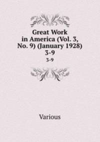 Great Work in America (Vol. 3, No. 9) (January 1928). 3-9