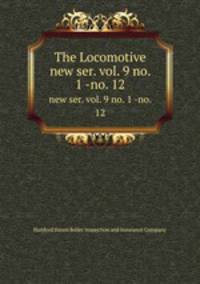 The Locomotive. new ser. vol. 9 no. 1 -no. 12