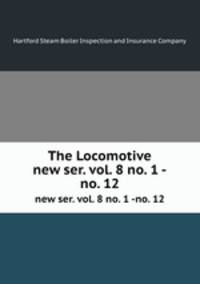 The Locomotive. new ser. vol. 8 no. 1 -no. 12